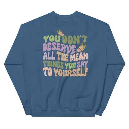 You Don't Deserve Sweatshirt